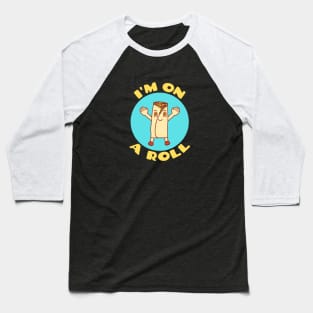 I'm On A Roll | Food Pun Baseball T-Shirt